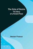 The Grip of Desire: The Story of a Parish-Priest