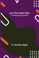 Joe the Hotel Boy; Or, Winning out by Pluck