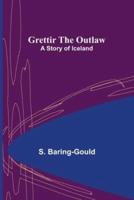 Grettir the Outlaw: A Story of Iceland