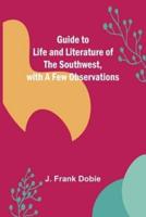 Guide to Life and Literature of the Southwest, with a Few Observations