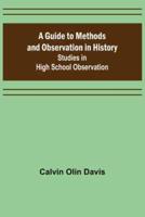A Guide to Methods and Observation in History; Studies in High School Observation