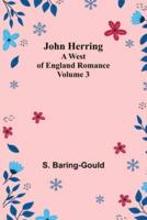 John Herring: A West of England Romance. Volume 3