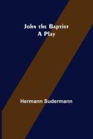 John the Baptist: A Play