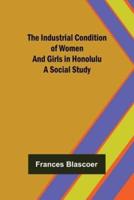 The Industrial Condition of Women and Girls in Honolulu; A Social Study