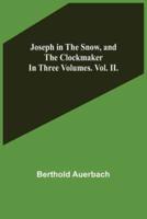 Joseph in the Snow, and The Clockmaker. In Three Volumes. Vol. II.