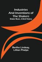 Industries and Inventions of the Shakers: Shaker Music, a Brief History