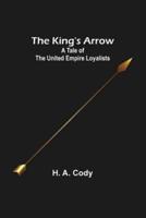 The King's Arrow: A Tale of the United Empire Loyalists
