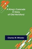 A King's Comrade: A Story of Old Hereford