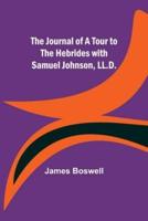 The Journal of a Tour to the Hebrides With Samuel Johnson, LL.D.