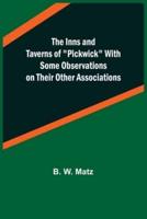 The Inns and Taverns of Pickwick With Some Observations on Their Other Associations