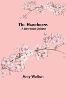 The Hawthorns A Story About Children