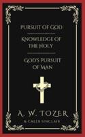 Pursuit of God & Knowledge of the Holy & God's Pursuit of Man