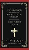 Pursuit of God & Knowledge of the Holy & God's Pursuit of Man
