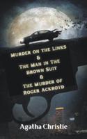 Murder on the Links & The Man in The Brown Suit & The Murder of Roger Ackroyd