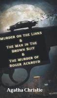 Murder on the Links & The Man in The Brown Suit & The Murder of Roger Ackroyd