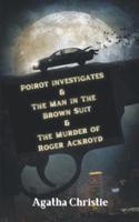 Poirot Investigates & The Man in The Brown Suit & The Murder of Roger Ackroyd