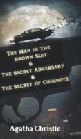The Man in The Brown Suit & The Secret Adversary & The Secret of Chimneys