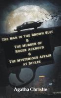 The Man in The Brown Suit & The Murder of Roger Ackroyd &The Mysterious Affair at Styles