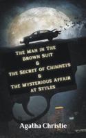 The Man in The Brown Suit & The Secret of Chimneys &The Mysterious Affair at Styles