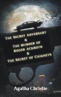 The Secret Adversary & The Murder of Roger Ackroyd & The Secret of Chimneys