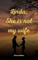 Linda; She Is Not My Wife