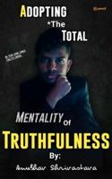 Adopting The Total Mentality Of Truthfulness