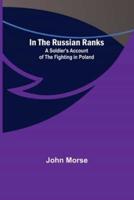 In the Russian Ranks; A Soldier's Account of the Fighting in Poland
