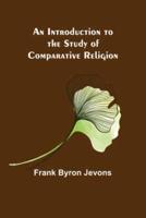 An Introduction to the Study of Comparative Religion