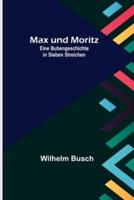 Max Und Moritz; Eine Bubengeschichte in Sieben Streichen