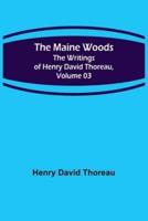 The Maine Woods; The Writings of Henry David Thoreau, Volume 03