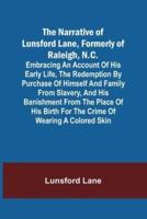 The Narrative of Lunsford Lane, Formerly of Raleigh, N.C.; Embracing an account of his early life, the redemption by purchase of himself and family fr