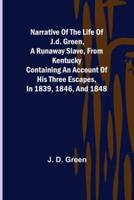 Narrative of the Life of J.D. Green, a Runaway Slave, from Kentucky; Containing an Account of His Three Escapes, in 1839, 1846, and 1848
