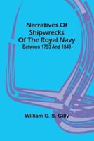 Narratives of Shipwrecks of the Royal Navy; Between 1793 and 1849