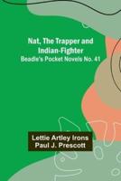 Nat, The Trapper and Indian-Fighter; Beadle's Pocket Novels No. 41