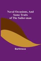 Naval Occasions, and Some Traits of the Sailor-Man