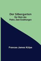 Der Silbergarten. Der Stein Des Pietro. Zwei Erzählungen