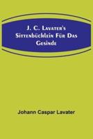 J. C. Lavater's Sittenbüchlein Für Das Gesinde