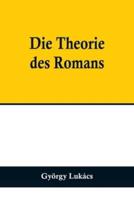 Die Theorie Des Romans; Ein Geschichtsphilosophischer Versuch Über Die Formen Der Großen Epik