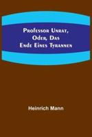 Professor Unrat, Oder, Das Ende Eines Tyrannen