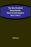 The New Gresham Encyclopedia. Ebert to Estremadura; Vol 4, Part 2
