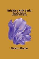 Neighbor Nelly Socks; Being the Sixth and Last Book of the Series