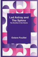 Led Astray and The Sphinx;Two Novellas In One Volume