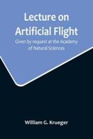Lecture on Artificial Flight; Given by Request at the Academy of Natural Sciences