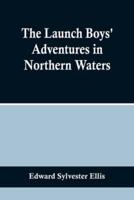 The Launch Boys' Adventures in Northern Waters