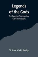 Legends of the Gods;The Egyptian Texts, Edited With Translations
