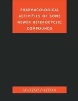 Pharmacological Activities of Some Newer Heterocyclic Compounds