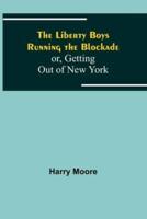 The Liberty Boys Running the Blockade; or, Getting Out of New York
