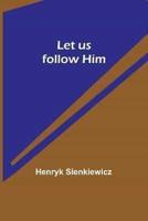 Let Us Follow Him