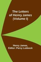 The Letters of Henry James (Volume I)