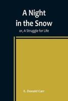 A Night in the Snow; or, A Struggle for Life